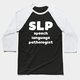 SLP Speech Language Pathologist - speech therapist slogan Baseball T-Shirt